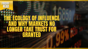 The Ecology of Influence and Why Markets No Longer Take Trust for Granted