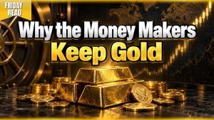 Why the Money Makers Keep Gold