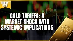 Gold Tariffs: A Market Shock with Systemic Implications