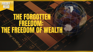 The Forgotten Freedom: The Freedom of Wealth