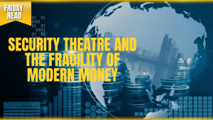 Security Theatre and the Fragility of Modern Money
