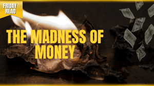 The Madness of Money