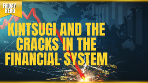 Kintsugi and the Cracks in the Financial System