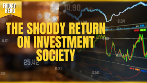 The Shoddy Return on Investment Society