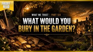 What Would You Bury in the Garden?